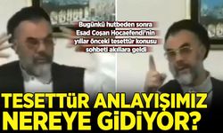 Bugünkü hutbeden sonra akıllara geldi: Tesettür anlayışımız nereye gidiyor?