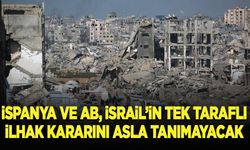 İspanya ve AB, İsrail'in Gazze ve Batı Şeria'yı ilhak kararını asla tanımayacak