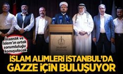 50 ülkeden İslam alimleri İstanbul'da Gazze için buluşacak!