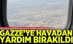 İspanya yapabiliyorsa biz neden yapamıyoruz? Gazze'ye havadan yardım atıldı!
