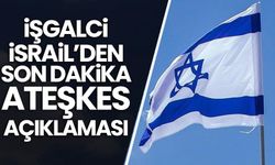 İşgalci İsrail'den son dakika ateşkes açıklaması!