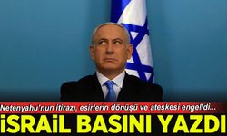 İsrail basını: Başbakan Netanyahu'nun itirazı, ateşkesi ve esirlerin dönüşünü engelledi