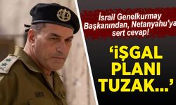 İsrail Genelkurmay Başkanından, Netanyahu'ya sert cevap! 'İşgal planı tuzak..'