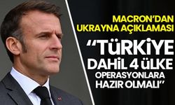 Macron'dan Ukrayna açıklaması: 'Türkiye dahil 4 ülke operasyonlara hazır olmalı'