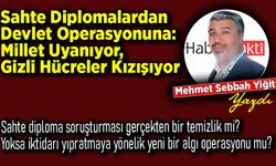 Mehmet SebbahYiğityazdı: Sahte Diplomalardan Devlet Operasyonuna: Millet Uyanıyor, Gizli Hücreler Kızışıyor