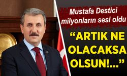 Mustafa Destici milyonların sesi oldu: "Artık ne olacaksa olsun!.."