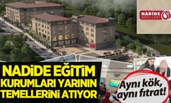 Aynı kök, aynı fıtrat! Nadide Eğitim Kurumları yarının temellerini atıyor
