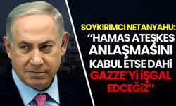 Soykırımcı Netanyahu: Hamas anlaşmayı kabul etse dahi Gazze'yi işgal edeceğiz
