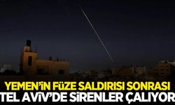 Yemen'in füze saldırısı sonrası Tel Aviv'de sirenler çalıyor!