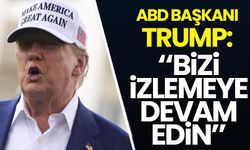ABD Başkanı Trump: Bizi izlemeye devam edin
