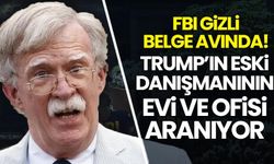 Trump’ın eski danışmanı John Bolton'un evine baskın: FBI ‘gizli belge’ aradı
