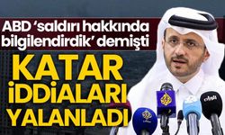 ABD 'saldırı hakkında bilgilendirdik' demişti! Katar Dışişleri yalanladı