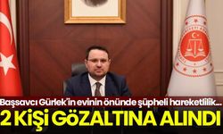 Başsavcı Gürlek'in evinin önünde şüpheli hareketlilik: 2 kişi gözaltına alındı