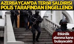 Azerbaycan’da terör saldırısı polis tarafından engellendi!