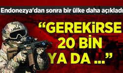 Endonezya'dan sonra bir ülke daha 'asker gönderebiliriz' dedi!