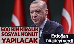 Müjdeyi Başkan Erdoğan verdi: 500 bin kiralık sosyal konut geliyor