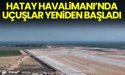 Hatay Havalimanı'nda uçuşlar yeniden başladı