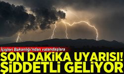 İçişleri Bakanlığı'ndan vatandaşlara son dakika uyarısı! Şiddetli geliyor