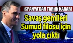 İspanya'dan tarihi karar! Savaş gemileri Sumud filosu için yola çıktı