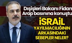 Dışişleri Bakanı Fidan, 'İsrail yayılmacılığın arkasındaki iki sebebi' anlattı
