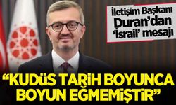 İletişim Başkanı Duran'dan Netanyahu'ya tepki: Kudüs tarih boyunca boyun eğmemiştir!