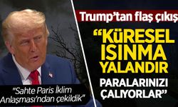 ABD Başkanı Trump: Küresel ısınma yalandır, paralarınızı çalıyorlar!