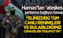 Hamas'tan 'ateşkes şartlarına bağlıyız' mesajı!