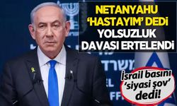'Netanyahu, 'hastayım' deyip yolsuzluk davasının iptalini talep etti'