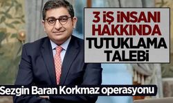 Kara para soruşturması: 3 iş insanı hakkında tutuklama talebi