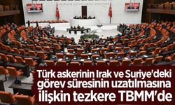 Türk askerinin Irak ve Suriye'deki görev süresinin uzatılmasına ilişkin tezkere TBMM'de