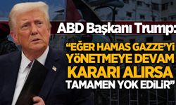 Trump: Eğer Hamas Gazze'yi yönetmeye devam kararı alırsa tamamen yok edilir
