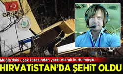 Muğla'daki uçak kazasından yaralı kurtulan pilot Hasan Bahar, Hırvatistan'da şehit oldu
