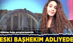 Gülistan Doku soruşturmasında eski başhekim adliyeye sevk edildi!