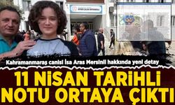 Kahramanmaraş canisi İsa Aras Mersinli'nin 11 Nisan tarihli notu ortaya çıktı