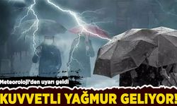Meteoroloji’den uyarı geldi: Kuvvetli yağış geliyor!
