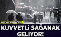 Meteoroloji'den 15 ile uyarı: Kuvvetli sağanak geliyor!