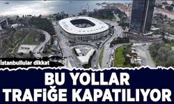 İstanbullular dikkat: Bu yollar trafiğe kapatılıyor!