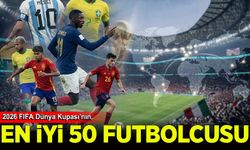 2026 FIFA Dünya Kupası'nın en iyi 50 futbolcusu duyuruldu
