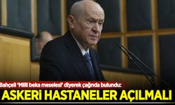 Bahçeli'den 'askeri hastane' çağrısı: Yeniden açılmalıdır!