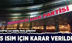 CHP'de son dakika ihraç gelişmesi: 5 isim için karar verildi