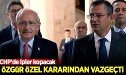 CHP'de ipler kopacak: Özgür Özel kararından vazgeçti!