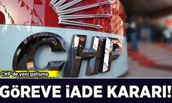CHP'de yeni gelişme: Göreve iade kararı!