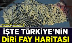 13 yıl sonra güncellendi: Türkiye'deki diri fay sayısı 700'e yükseldi