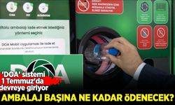 'DOA' sistemi 1 Temmuz'da devreye giriyor: Ambalaj başına ne kadar ödenecek?