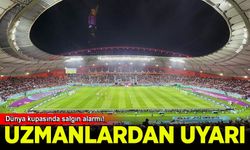 Dünya Kupası'nda salgın alarmı
