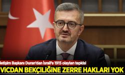 İletişim Başkanı Duran İsrail’in 1915 olaylarını 'soykırım' olarak tanımasına tepki gösterdi