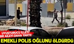 Uyuşturucu bir aileyi daha yaktı: Emekli polis oğlunu öldürdü!