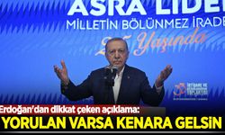 Erdoğan'dan dikkat çeken açıklama: Yorulan varsa kenara gelsin, gelmeyen de meydanın hakkını versin