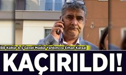 İBB Kültür AŞ yöneticisi Erhan Karaal kaçırıldı!