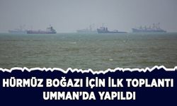 Hürmüz Boğazı için ilk toplantı Umman'da yapıldı
